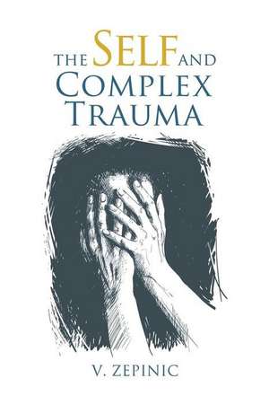 The Self and Complex Trauma de V. Zepinic