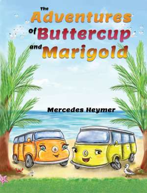 The Adventures of Buttercup and Marigold de Mercedes Heymer