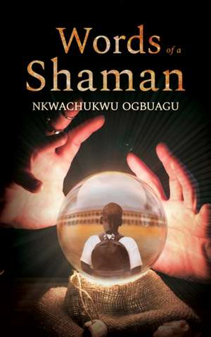 Words of a Shaman de Nkwachukwu Ogbuagu