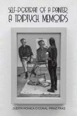 Self-Portrait of a Painter, a Triptych Memoirs de Judith Monica O'Conal-Prinz Fras