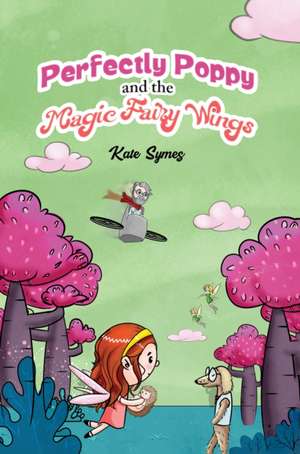 Perfectly Poppy and the Magic Fairy Wings de Kate Symes