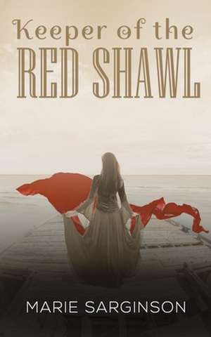 Keeper of the Red Shawl de Marie Sarginson