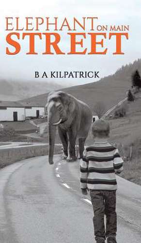 Elephant on Main Street de B A Kilpatrick