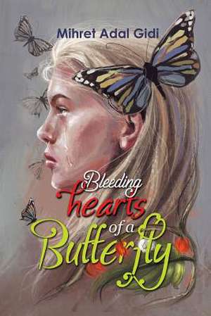 Bleeding Hearts of a Butterfly de Mihret Adal Gidi