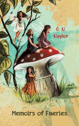 Memoirs of Faeries de C. N. Naylor