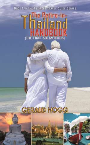 The Retire-in-Thailand Handbook (The First Six Months) de Gerald Hogg