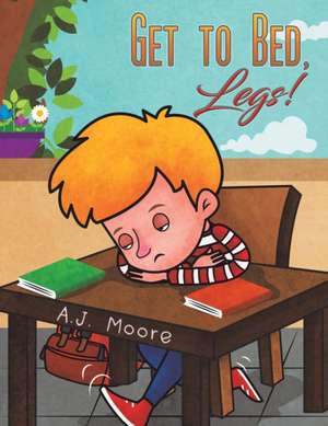 Get to Bed, Legs! de A. J. Moore