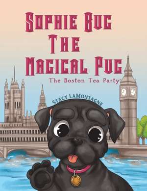 Sophie Bug The Magical Pug de Stacy Lamontagne