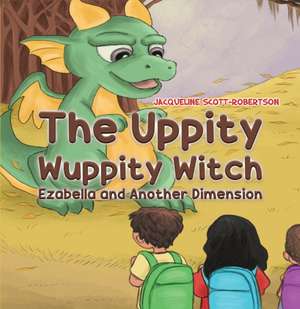 The Uppity Wuppity Witch - Ezabella and Another Dimension de Jacqueline Scott-Robertson