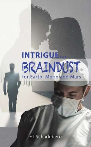 Intrigue... Braindust for Earth, Moon and Mars de E I Schadeberg