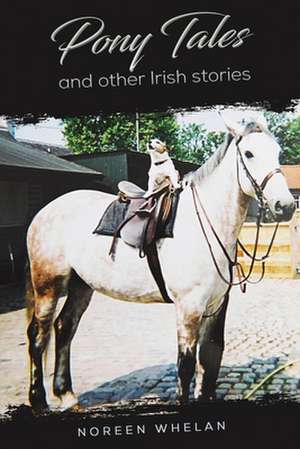 Pony Tales and Other Irish Stories de Noreen Whelan