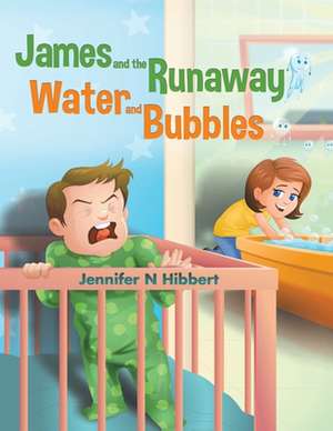 James and the Runaway Water and Bubbles de Jennifer N. Hibbert