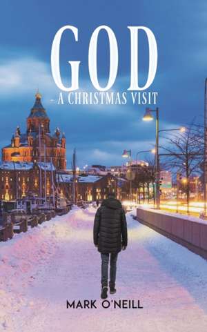 God - A Christmas Visit de Mark O'Neill