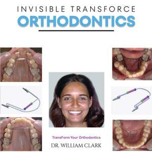 Invisible TransForce Orthodontics de William Clark