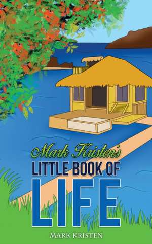 Mark Kristen's Little Book of Life de Mark Kristen