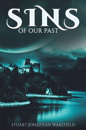 Sins of Our Past de Stuart Jonathan Wakefield