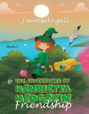 The Adventures Of Henrietta Hedgekin - Friendship de James Angell