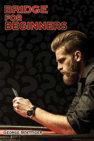 Bridge for Beginners de George Boettiger