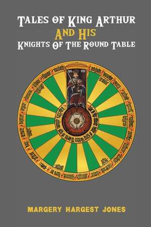 Tales of King Arthur And His Knights of the Round Table de Margery Hargest Jones