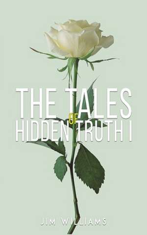 The Tales of Hidden Truth I de Jim Williams