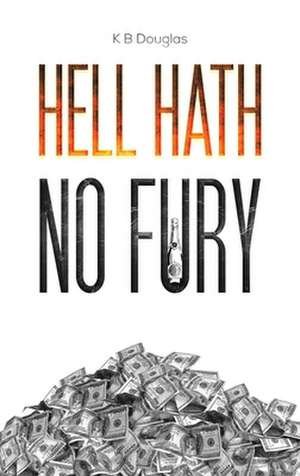 Hell Hath No Fury de K B Douglas