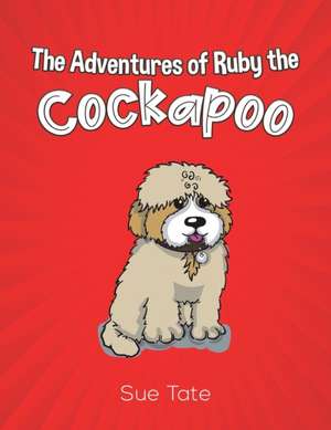 The Adventures of Ruby the Cockapoo de Sue Tate