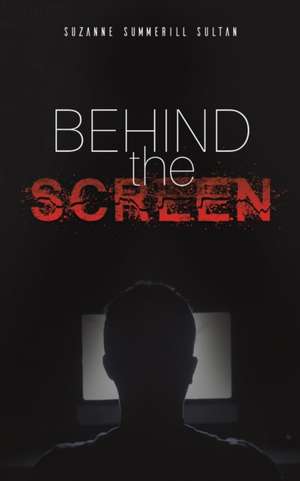 Behind the Screen de Suzanne Summerill Sultan