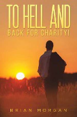 To Hell And Back For Charity! de Brian Morgan