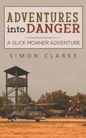 Adventures into Danger de Simon Clarke