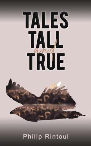 Tales Tall and True de Philip Rintoul