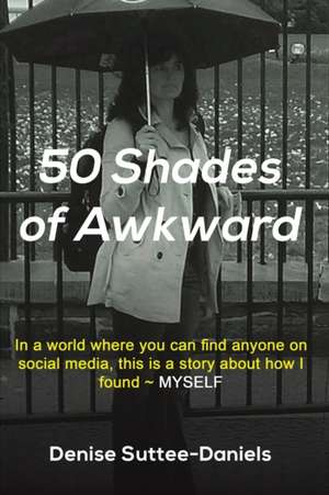 50 Shades of Awkward de Denise Suttee-Daniels