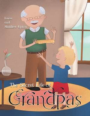 The Secret Life of Grandpas de Matthew Upton