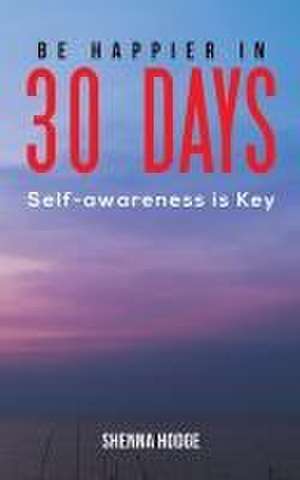 Be Happier in 30 Days de Shenna Hodge