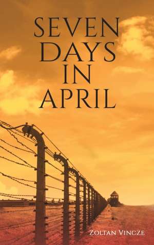 Seven Days In April de Zoltan Vincze