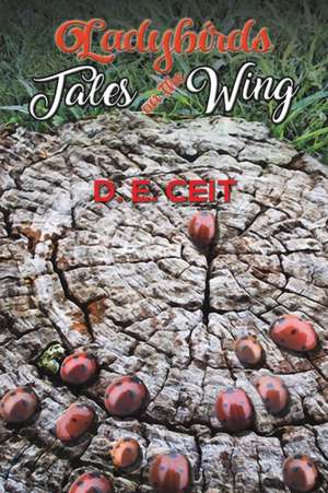 Ladybirds - Tales on the Wing de D. E. Ceit