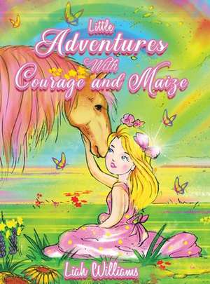 Little Adventures with Courage and Maize de Liah Williams