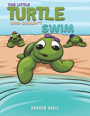 The Little Turtle Who Couldn't Swim de Darren Davis