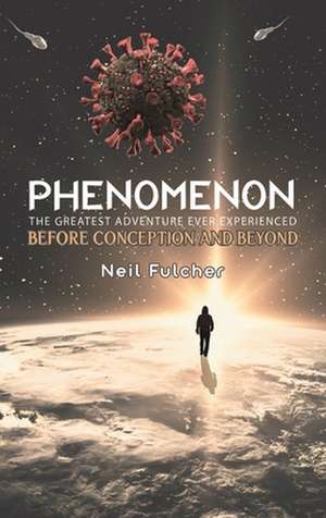 Fulcher, N: Phenomenon - The Greatest Adventure Ever Experie de Neil Fulcher