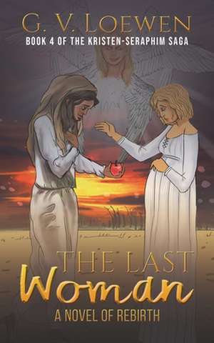 The Last Woman A Novel of Rebirth de G. V. Loewen