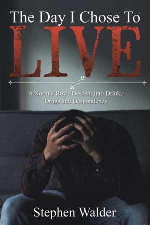 The Day I Chose to Live de Stephen Walder