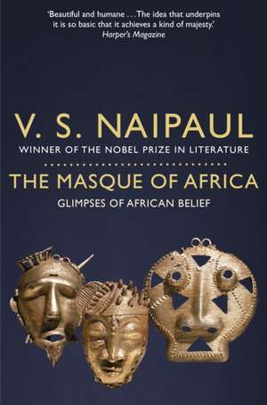 Naipaul, V: The Masque of Africa de V. S. Naipaul