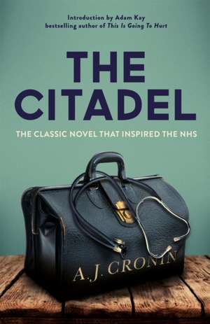 The Citadel: The Classic Novel That Inspired the Nhs de A. J. Cronin