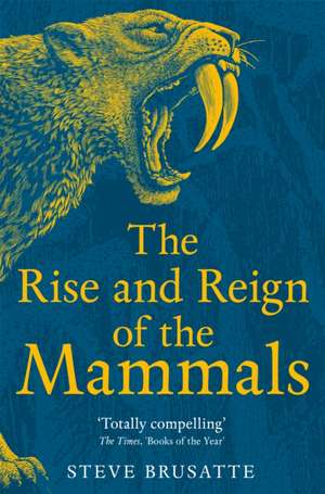 The Rise and Reign of the Mammals de Steve Brusatte