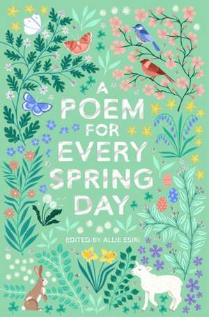 A Poem for Every Spring Day de Allie Esiri