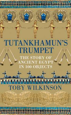 Tutankhamun's Trumpet de Toby Wilkinson