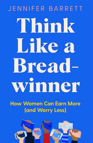 Barrett, J: Think Like a Breadwinner de Jennifer Barrett