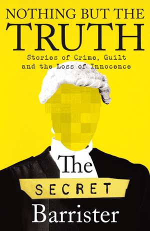 Nothing But The Truth de The Secret Barrister