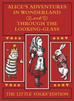 Alice's Adventures in Wonderland and Through the Looking-Glass: The Little Folks Edition de Lewis Carroll