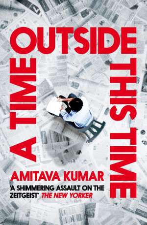 A Time Outside This Time de Amitava Kumar