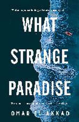 What Strange Paradise de Omar El Akkad